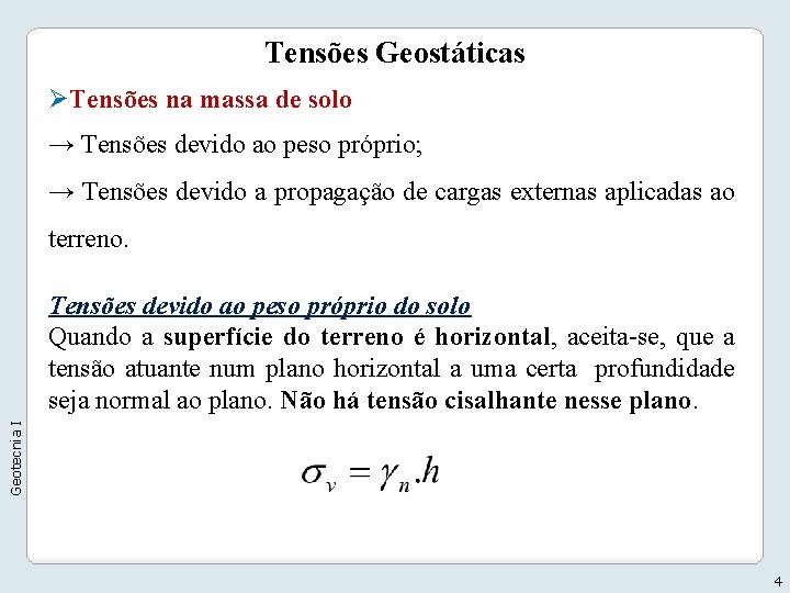 Tensões Geostáticas ØTensões na massa de solo → Tensões devido ao peso próprio; →