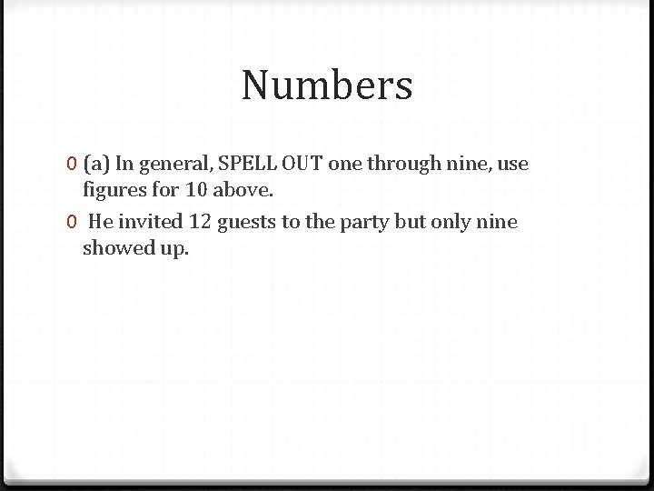 Numbers 0 (a) In general, SPELL OUT one through nine, use figures for 10
