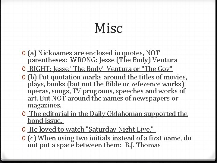 Misc 0 (a) Nicknames are enclosed in quotes, NOT parentheses: WRONG: Jesse (The Body)