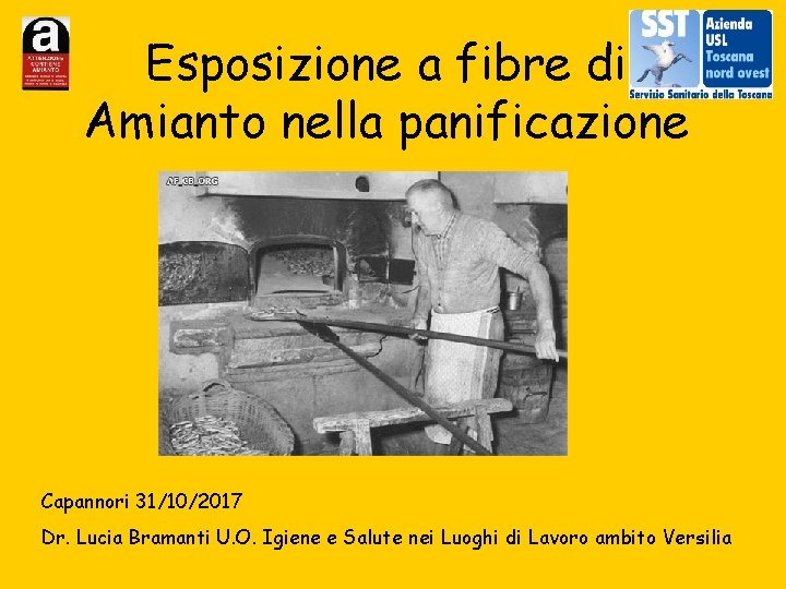 Esposizione a fibre di Amianto nella panificazione Capannori 31/10/2017 Dr. Lucia Bramanti U. O.