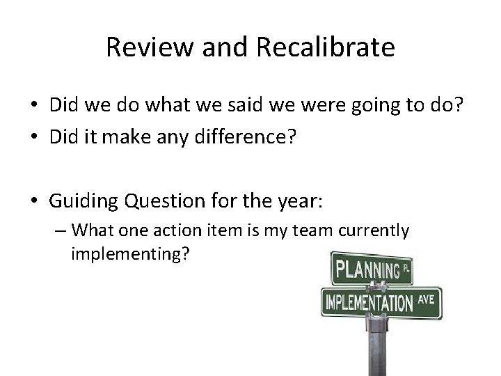 Review and Recalibrate • Did we do what we said we were going to