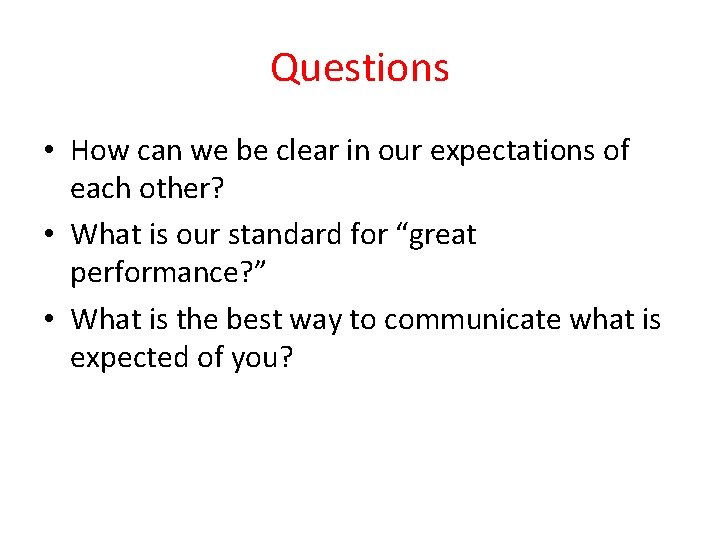 Questions • How can we be clear in our expectations of each other? •