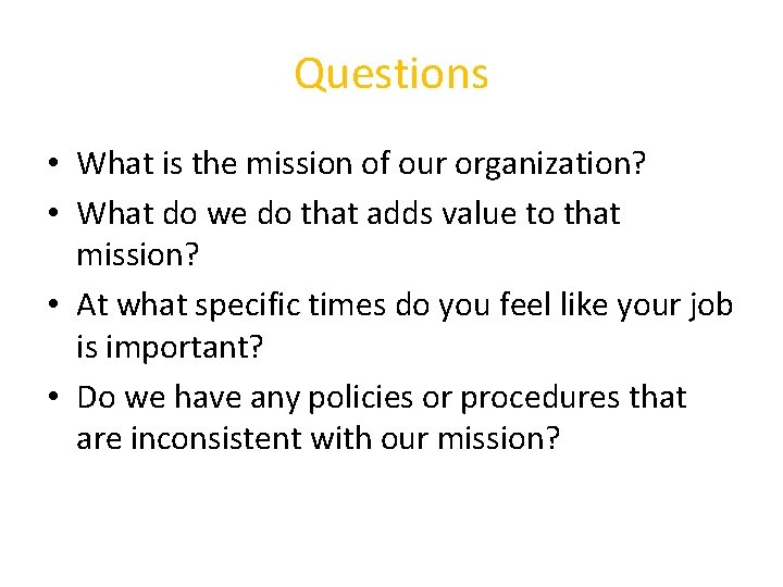 Questions • What is the mission of our organization? • What do we do