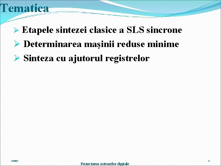 Tematica Etapele sintezei clasice a SLS sincrone Ø Determinarea maşinii reduse minime Ø Sinteza