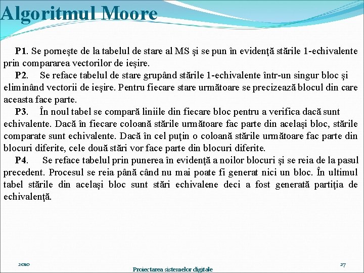 Algoritmul Moore P 1. Se porneşte de la tabelul de stare al MS şi