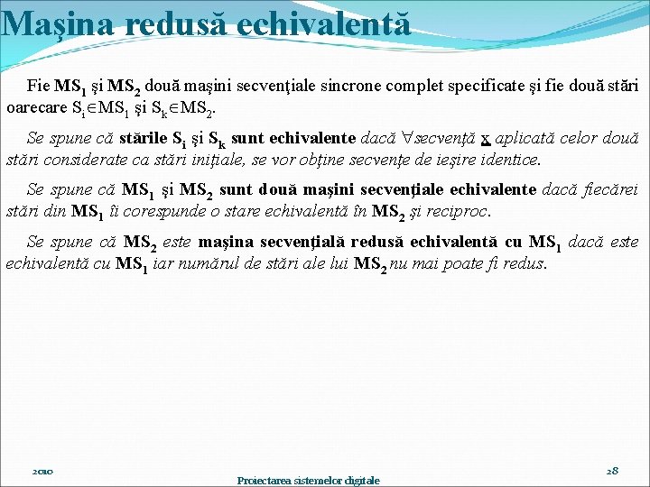 Maşina redusă echivalentă Fie MS 1 şi MS 2 două maşini secvenţiale sincrone complet