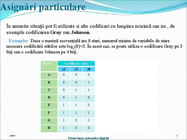 Asignări particulare În anumite situații pot fi utilizate si alte codificari cu lungime minimă