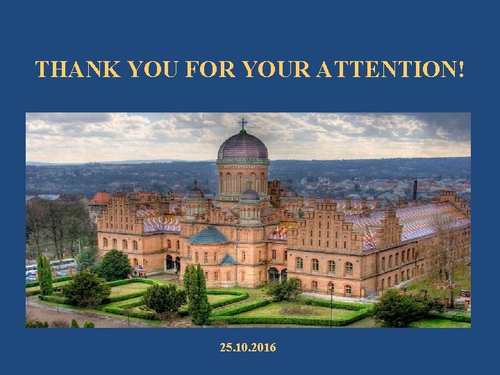 THANK YOU FOR YOUR ATTENTION! 25. 10. 2016 