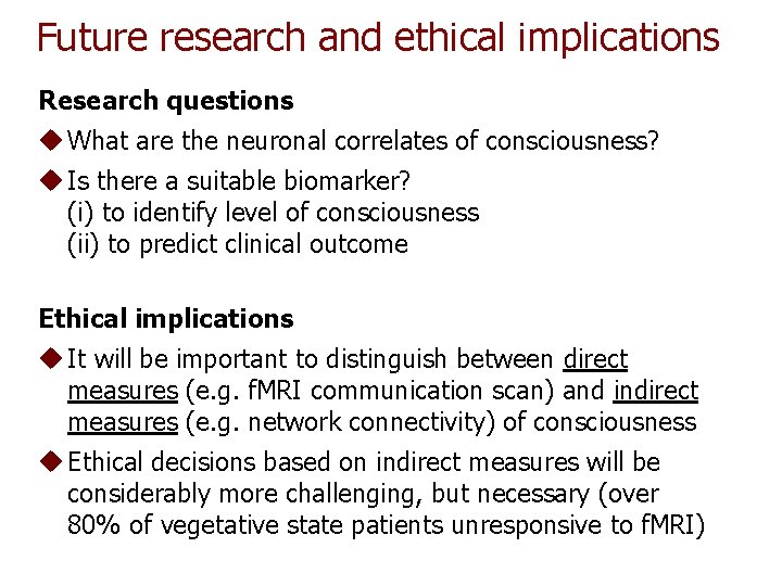 Future research and ethical implications Research questions u What are the neuronal correlates of Future research and ethical implications Research questions u What are the neuronal correlates of