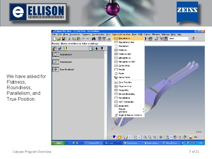 We have asked for Flatness, Roundness, Parallelism, and True Position. Calypso Program Overview 7