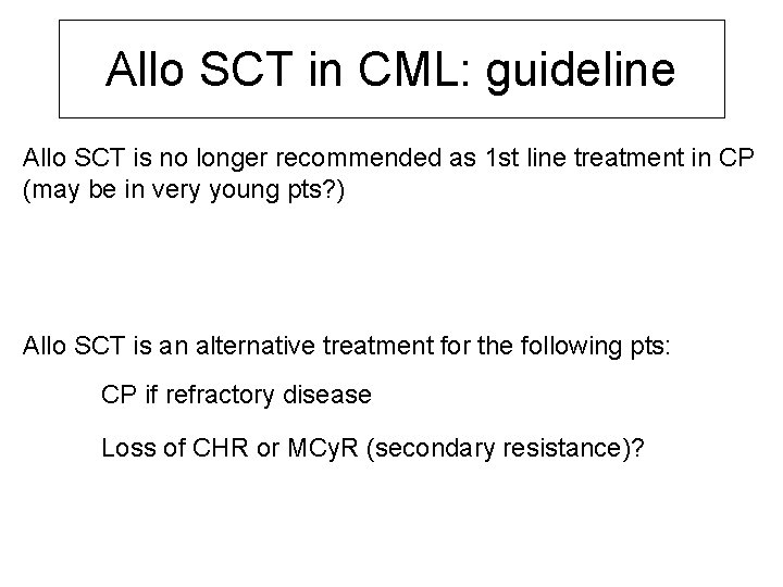Allo SCT in CML: guideline Allo SCT is no longer recommended as 1 st