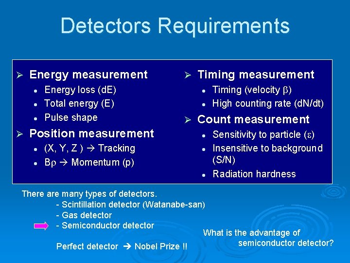 Detectors Requirements Ø Energy measurement l l l Ø Energy loss (d. E) Total