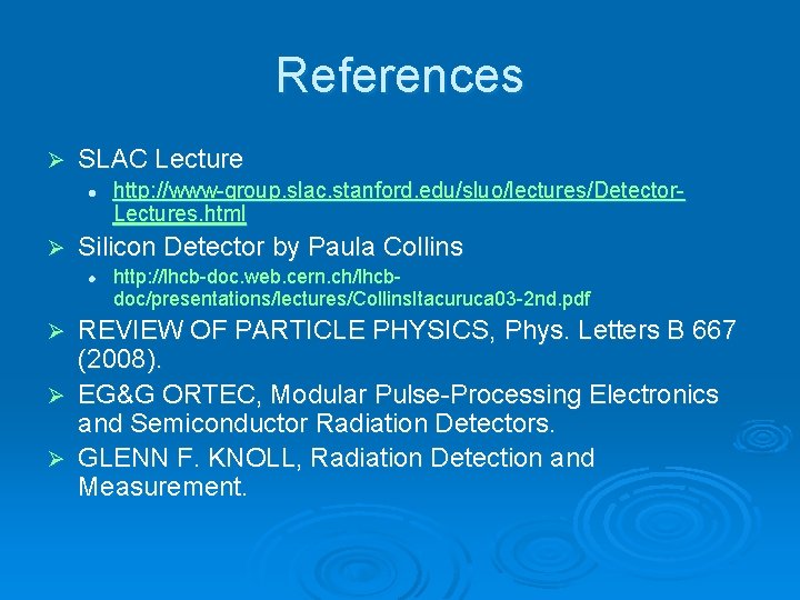 References Ø SLAC Lecture l Ø http: //www-group. slac. stanford. edu/sluo/lectures/Detector. Lectures. html Silicon
