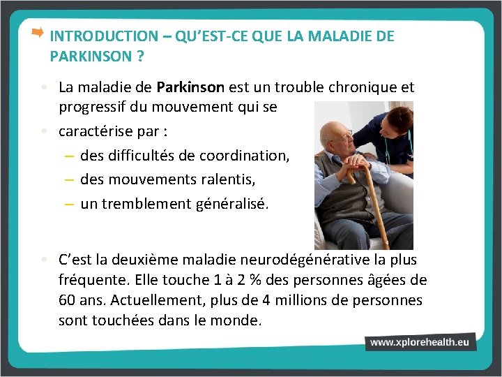 INTRODUCTION – QU’EST-CE QUE LA MALADIE DE PARKINSON ? • La maladie de Parkinson