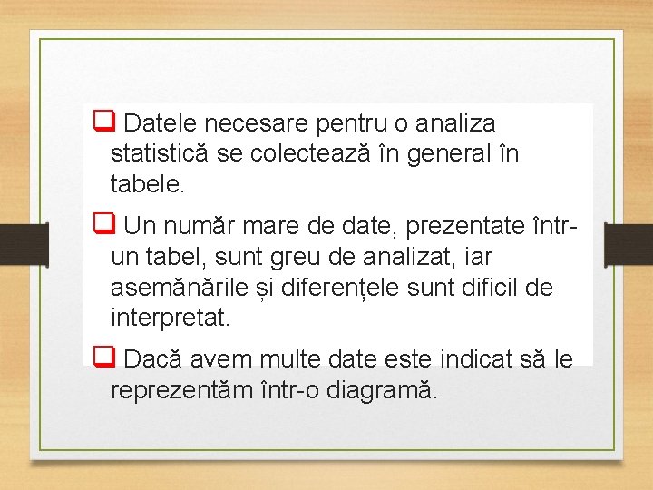 q Datele necesare pentru o analiza statistică se colectează în general în tabele. q