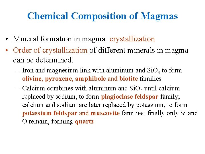 Chemical Composition of Magmas • Mineral formation in magma: crystallization • Order of crystallization