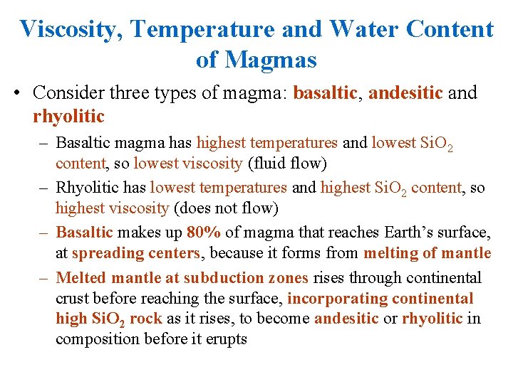 Viscosity, Temperature and Water Content of Magmas • Consider three types of magma: basaltic,