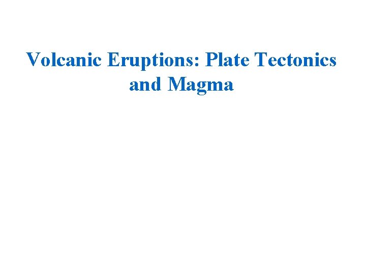 Volcanic Eruptions: Plate Tectonics and Magma 