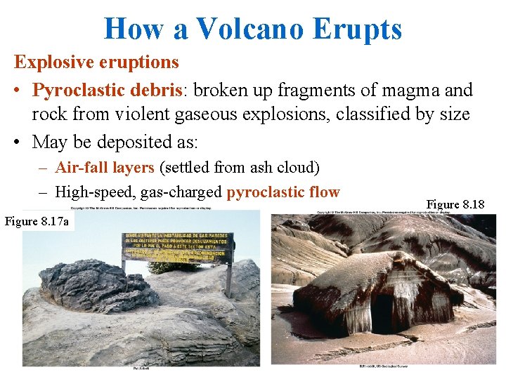 How a Volcano Erupts Explosive eruptions • Pyroclastic debris: broken up fragments of magma