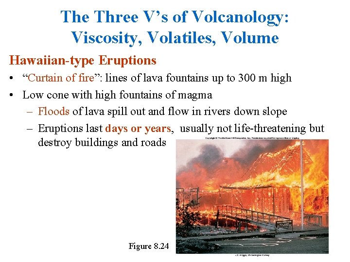 The Three V’s of Volcanology: Viscosity, Volatiles, Volume Hawaiian-type Eruptions • “Curtain of fire”: