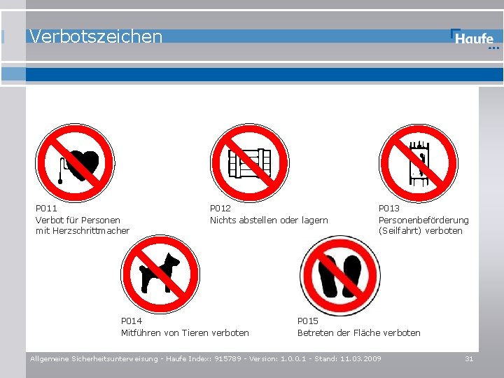 Verbotszeichen P 011 Verbot für Personen mit Herzschrittmacher P 012 Nichts abstellen oder lagern