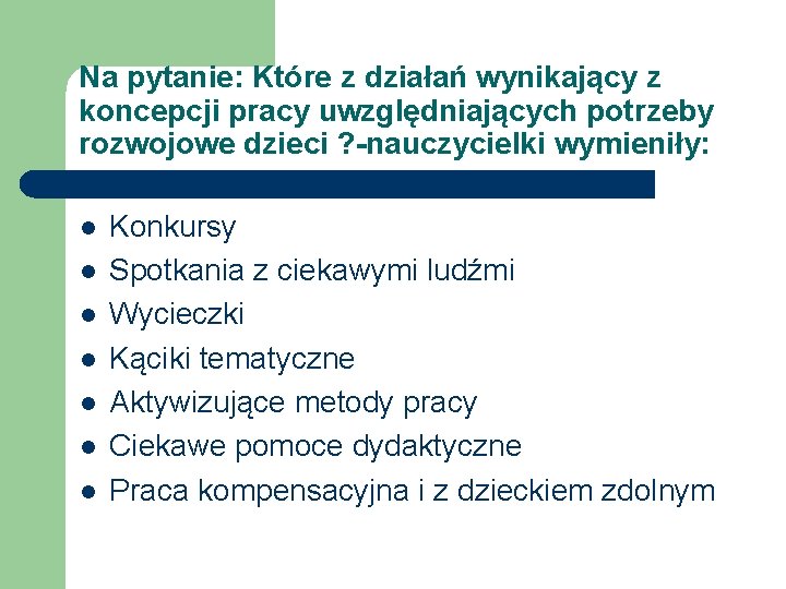 Na pytanie: Które z działań wynikający z koncepcji pracy uwzględniających potrzeby rozwojowe dzieci ?