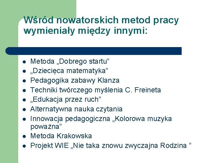 Wśród nowatorskich metod pracy wymieniały między innymi: l l l l l Metoda „Dobrego