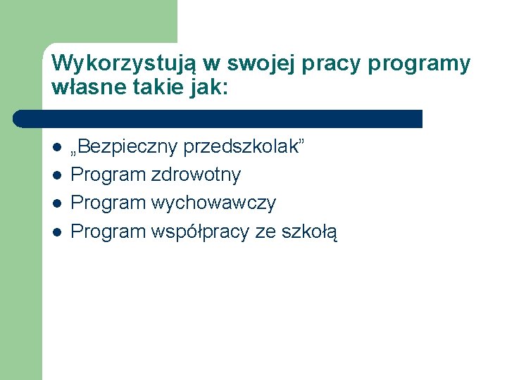 Wykorzystują w swojej pracy programy własne takie jak: l l „Bezpieczny przedszkolak” Program zdrowotny