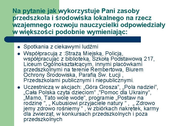 Na pytanie jak wykorzystuje Pani zasoby przedszkola i środowiska lokalnego na rzecz wzajemnego rozwoju