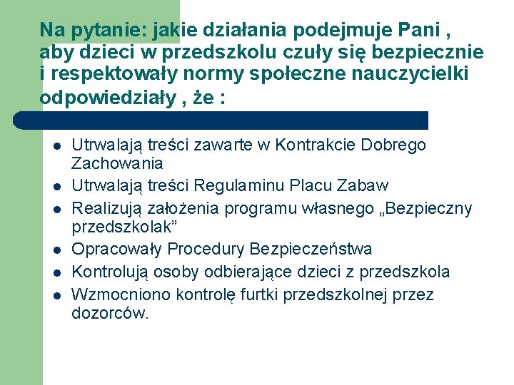 Na pytanie: jakie działania podejmuje Pani , aby dzieci w przedszkolu czuły się bezpiecznie