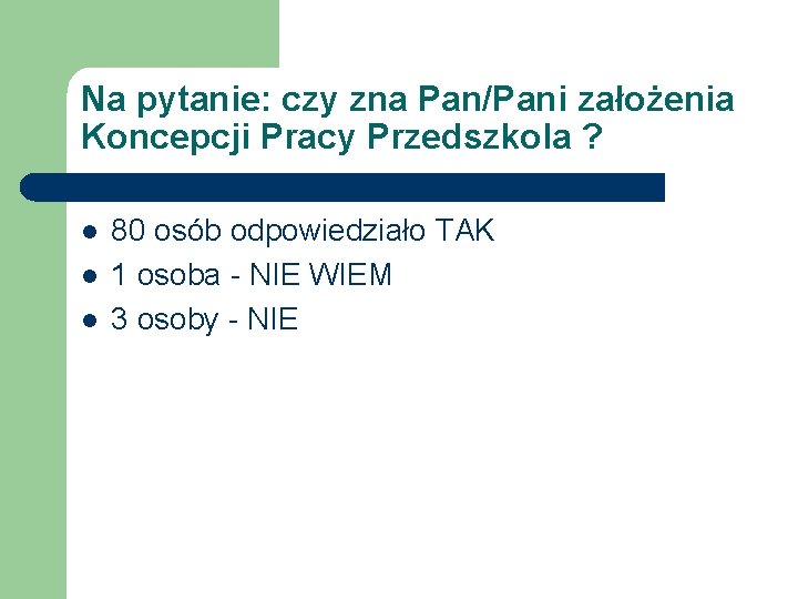 Na pytanie: czy zna Pan/Pani założenia Koncepcji Pracy Przedszkola ? l l l 80