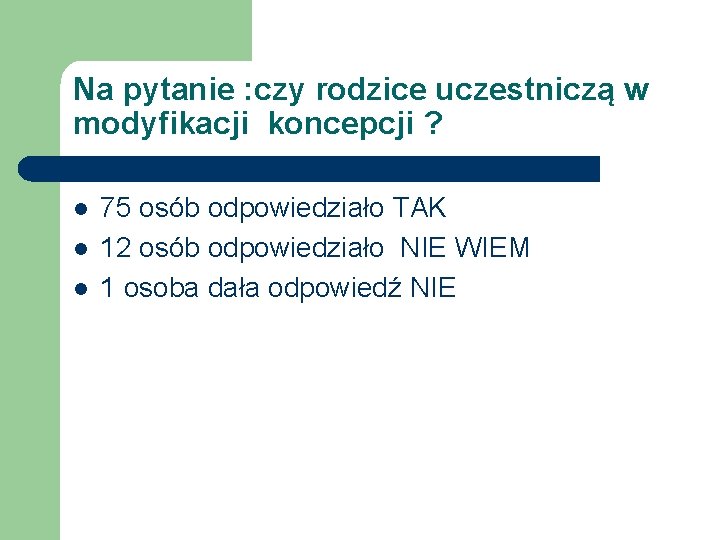 Na pytanie : czy rodzice uczestniczą w modyfikacji koncepcji ? l l l 75