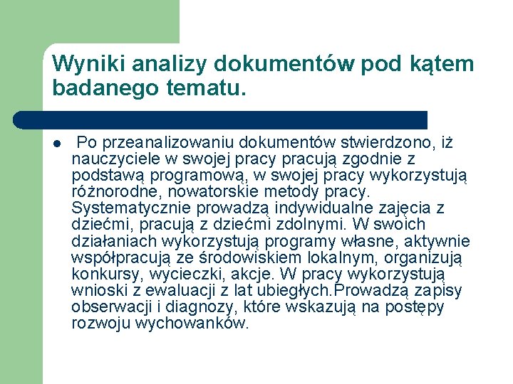 Wyniki analizy dokumentów pod kątem badanego tematu. l Po przeanalizowaniu dokumentów stwierdzono, iż nauczyciele