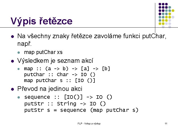 Výpis řetězce l Na všechny znaky řetězce zavoláme funkci put. Char, např. l l