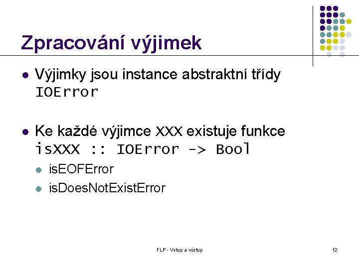 Zpracování výjimek l Výjimky jsou instance abstraktní třídy IOError l Ke každé výjimce XXX