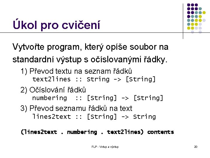 Úkol pro cvičení Vytvořte program, který opíše soubor na standardní výstup s očíslovanými řádky.