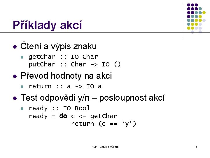 Příklady akcí l Čtení a výpis znaku l l Převod hodnoty na akci l