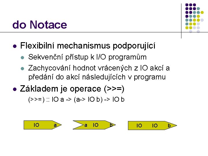 do Notace l Flexibilní mechanismus podporující l l l Sekvenční přístup k I/O programům