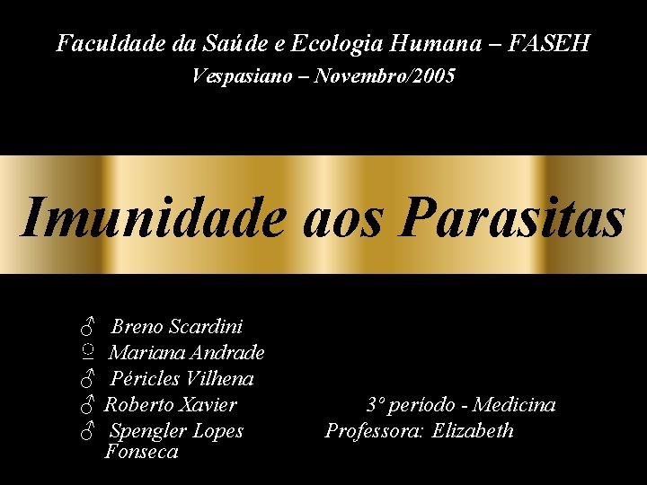 Faculdade da Saúde e Ecologia Humana – FASEH Vespasiano – Novembro/2005 Imunidade aos Parasitas