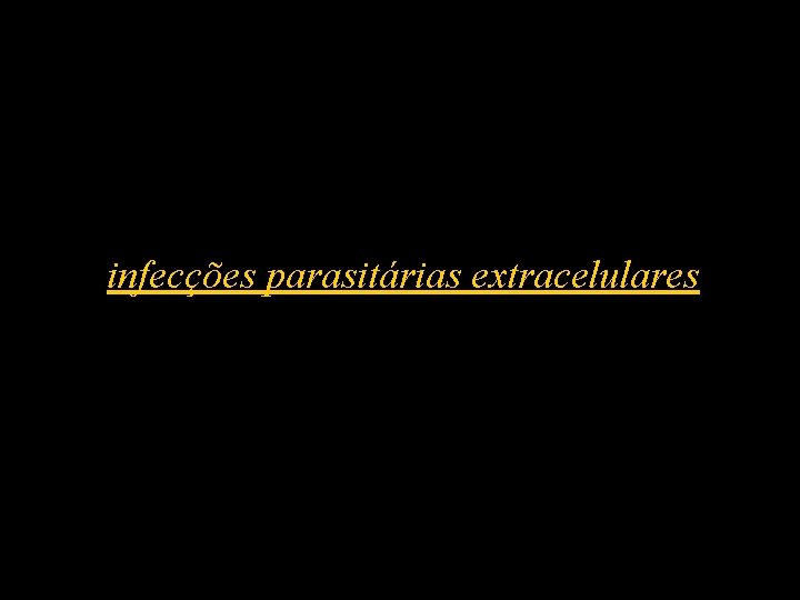 infecções parasitárias extracelulares 