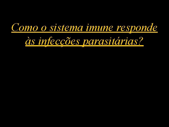 Como o sistema imune responde às infecções parasitárias? 