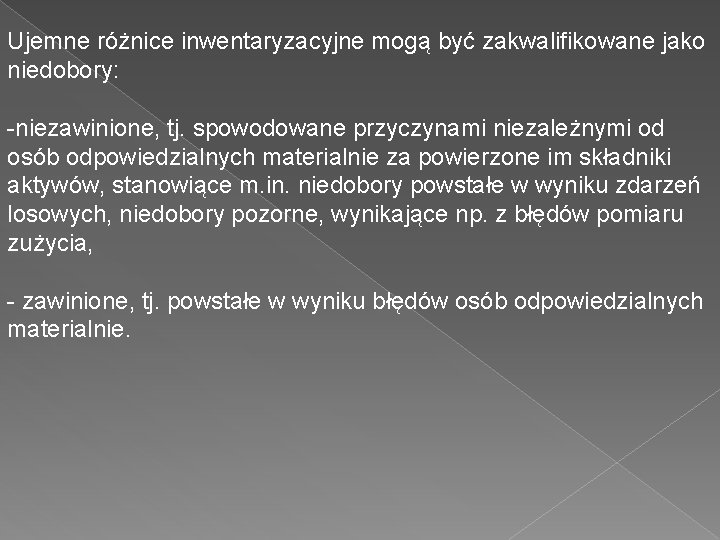 Ujemne różnice inwentaryzacyjne mogą być zakwalifikowane jako niedobory: -niezawinione, tj. spowodowane przyczynami niezależnymi od