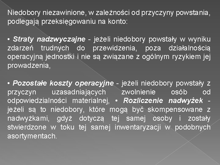 Niedobory niezawinione, w zależności od przyczyny powstania, podlegają przeksięgowaniu na konto: • Straty nadzwyczajne