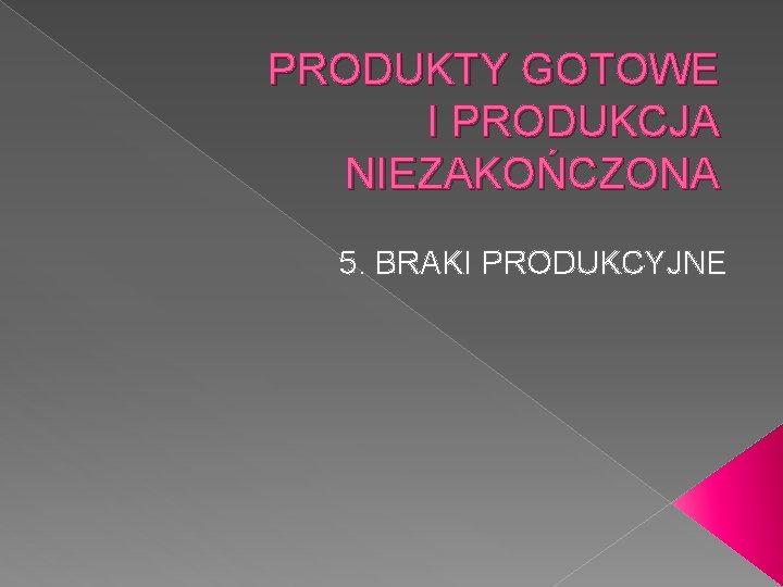 PRODUKTY GOTOWE I PRODUKCJA NIEZAKOŃCZONA 5. BRAKI PRODUKCYJNE 