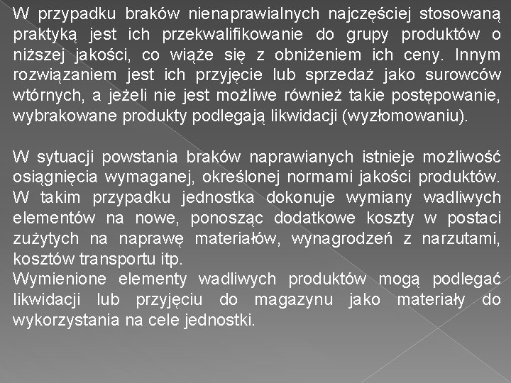 W przypadku braków nienaprawialnych najczęściej stosowaną praktyką jest ich przekwalifikowanie do grupy produktów o