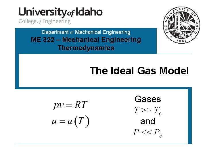 Department of Mechanical Engineering ME 322 – Mechanical Engineering Thermodynamics The Ideal Gas Model