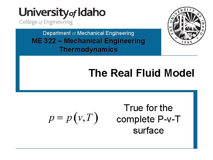 Department of Mechanical Engineering ME 322 – Mechanical Engineering Thermodynamics The Real Fluid Model