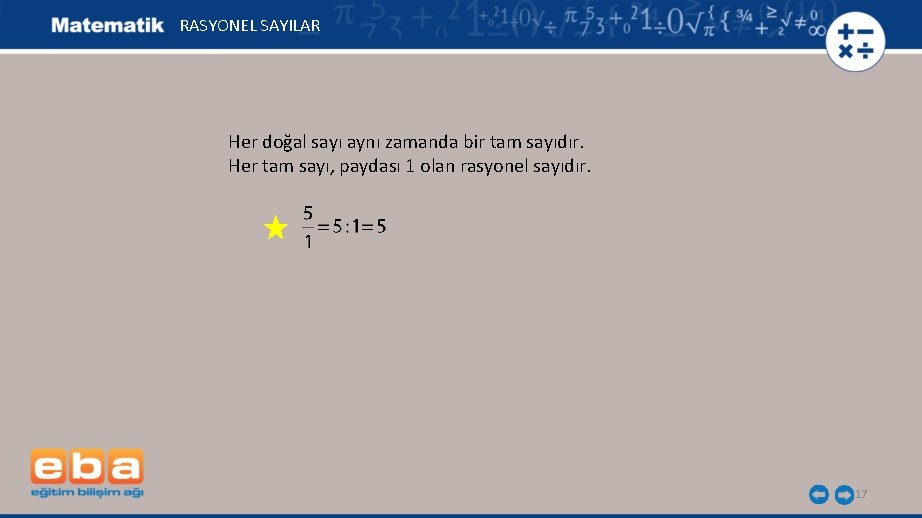 RASYONEL SAYILAR Her doğal sayı aynı zamanda bir tam sayıdır. Her tam sayı, paydası