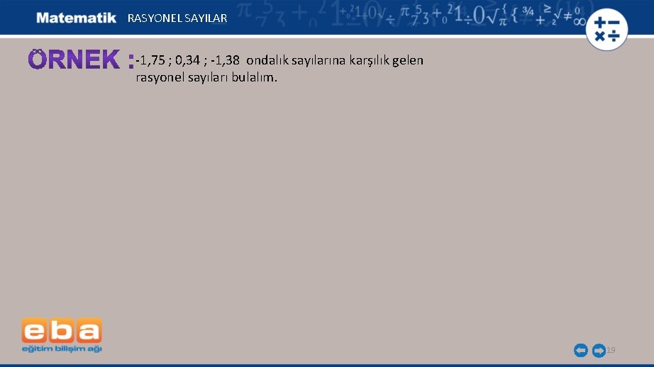 RASYONEL SAYILAR -1, 75 ; 0, 34 ; -1, 38 ondalık sayılarına karşılık gelen
