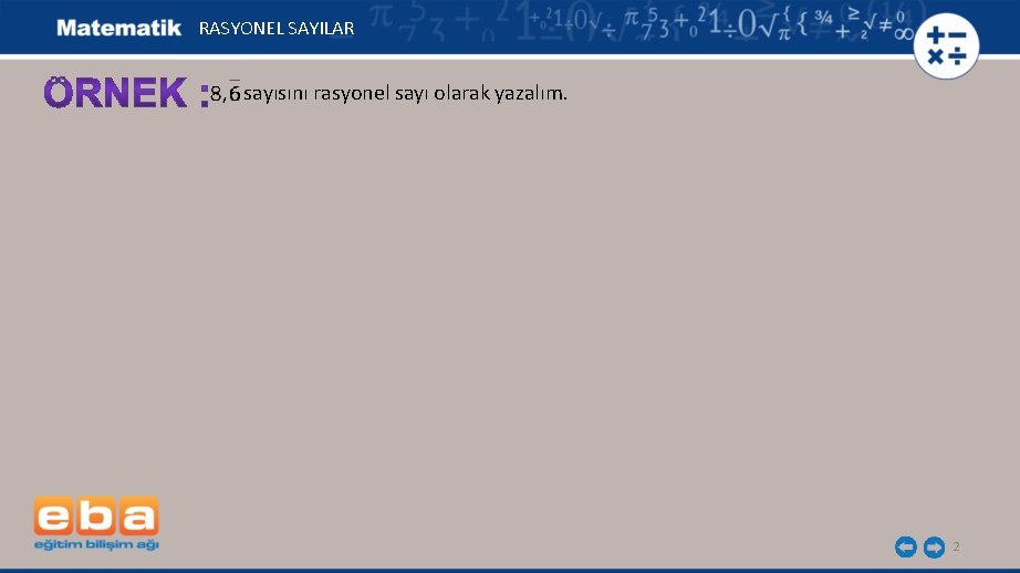 RASYONEL SAYILAR sayısını rasyonel sayı olarak yazalım. 2 